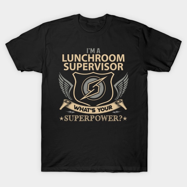 Lunchroom Supervisor T Shirt - Superpower Gift Item Tee T-Shirt by Cosimiaart